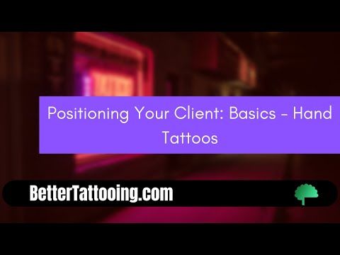 Positioning Your Client: Basics - Hand Tattoos